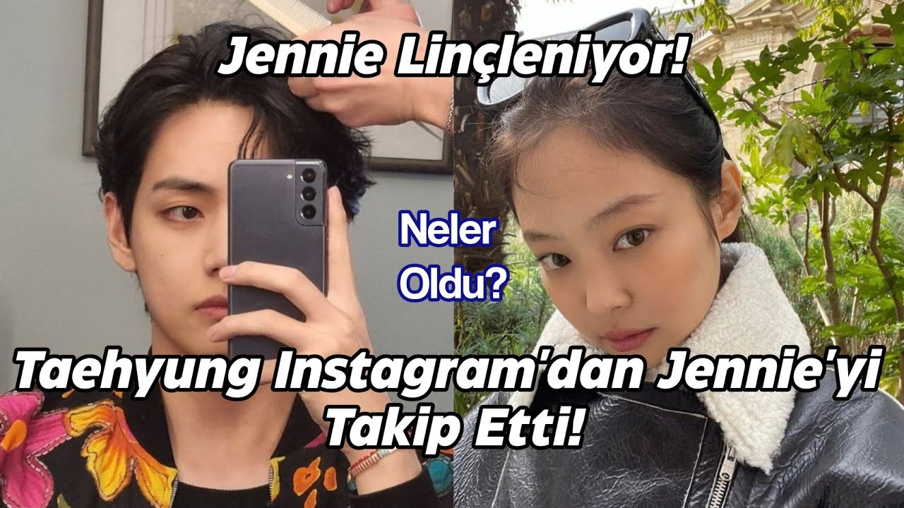 Taehyung Instagram'dan Jennie'yi Takip Etti! Jennie Linçleniyor! - YouTube