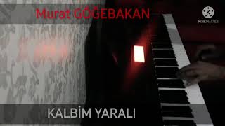 Murat Göğebakan - KALBİM YARALI (piano cover)