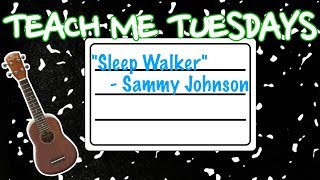 "Sleep Walker" Tutorial - Sammy Johnson - Teach Me Tuesday chords