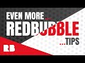 Even MORE Redbubble Seller Tips | Tips & Tricks