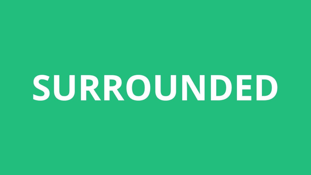 How To Pronounce Surrounded