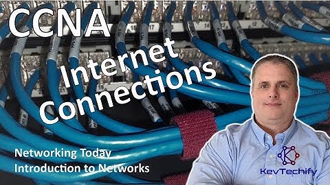 Internet Connections - Networking Today - Introduction to Networks - CCNA - KevTechify | vid 5
