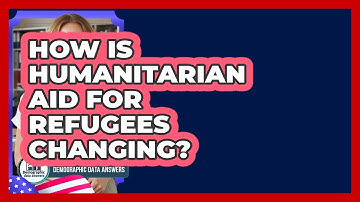 How Is Humanitarian Aid For Refugees Changing? - Demographic Data Answers