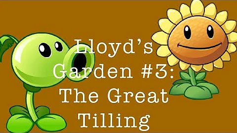 Lloyds Garden #3 The Great Tilling