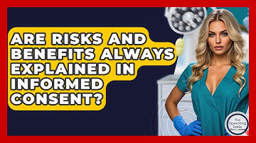Are Risks And Benefits Always Explained In Informed Consent? - The Operating Table