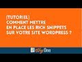 Tutoriel comment mettre en place les rich snippets sur votre site wordpress 