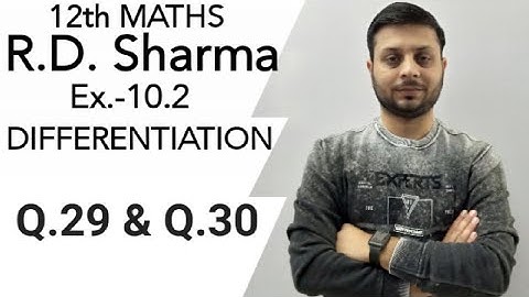 R.D. Sharma EX.-10.2 Q.29 & Q.30 SOLUTIONS OF CHAPTER 10 DIFFERENTIATION CLASS 12 MATHS