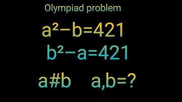 How to Solve Harvard University Maths Olympiad||a²–b=421,b²–a=421 Find the value of a and b ||