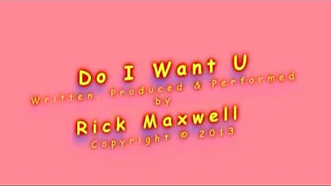 Rick Maxwell - Do I Want U