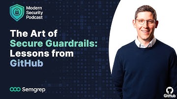 The Modern Security Podcast: The Art of Secure Guardrails: Lessons from GitHub
