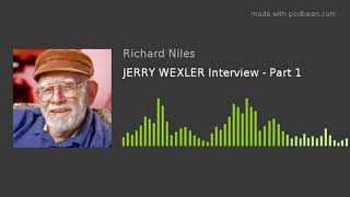 Jerry Wexler Interview - Part 1 Audio Version