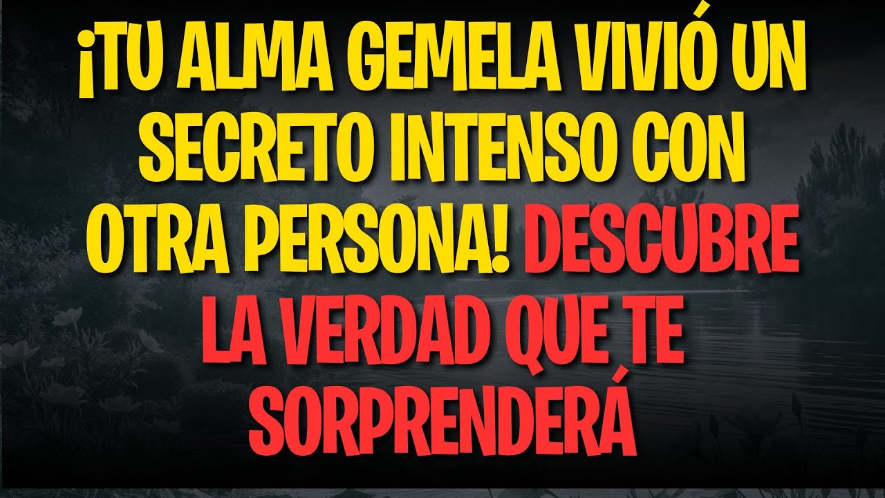 ¡TU ALMA GEMELA VIVIÓ UN SECRETO INTENSO CON OTRA PERSONA! DESCUBRE LA VERDAD QUE TE SORPRENDERÁ.