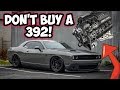 DO NOT BUY A 392 FOR THESE REASONS!