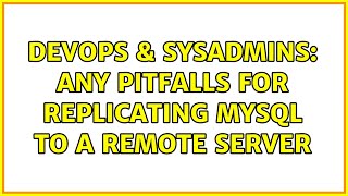 Celebrity DevOps & SysAdmins: Any pitfalls for replicating MySQL to a remote server Profile