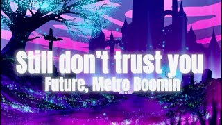 Future, Metro Boomin - Still don’t trust you (Lyrics)