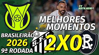 [Série A '26] 9ª Rodada | Santos 2 X 0 Remo/PA | Melhores Momentos | TV ARTILHEIRO | TV ARTILHEIRO