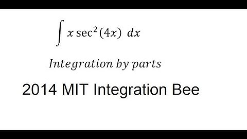 Calculus Help: 2014 MIT Integration Bee - Integral of x sec^2⁡(4x)  dx