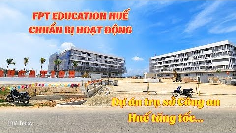Trụ sở mới của Công an Thành phố Huế và Tổ hợp FPT Education xây rất nhanh ở An Vân DươngI Huế Today