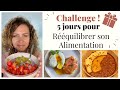 Challenge rquilibrage alimentaire i 5 jours de menus 