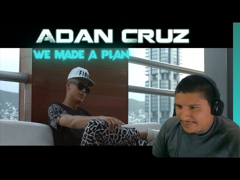 Adan Cruz - We Made A Plan | Reaction/Reaccion