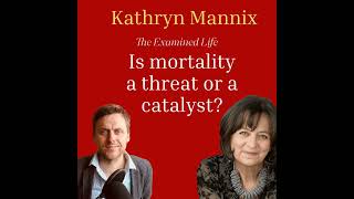 Kathryn Mannix - Is mortality a threat or a catalyst?