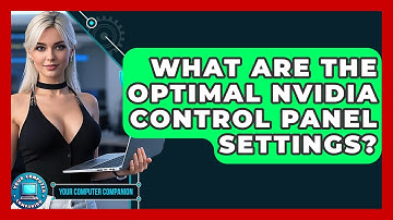 What Are The Optimal Nvidia Control Panel Settings? - Your Computer Companion