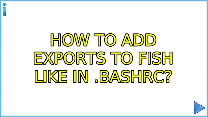 Ubuntu: How to add exports to fish like in .bashrc? (2 Solutions!!)