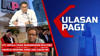 LIVE ULASAN PAGI: OTT Kepala Pajak Banjarmasin Mulyono, Mahfud Respons Adies jadi Hakim MK