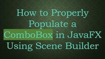 How to Properly Populate a ComboBox in JavaFX Using Scene Builder