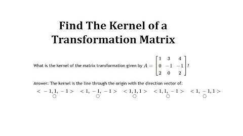 Find the Kernel of a Matrix Transformation (Give Direction Vector)