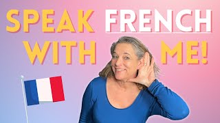 Practice your French by SPEAKING FRENCH with me! #french