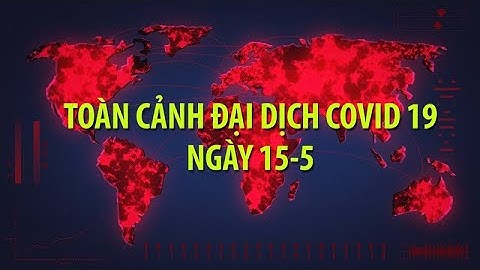 Dịch COVID-19 ngày 15-5: Số ca nhiễm toàn cầu vượt 4,5 triệu- PLO