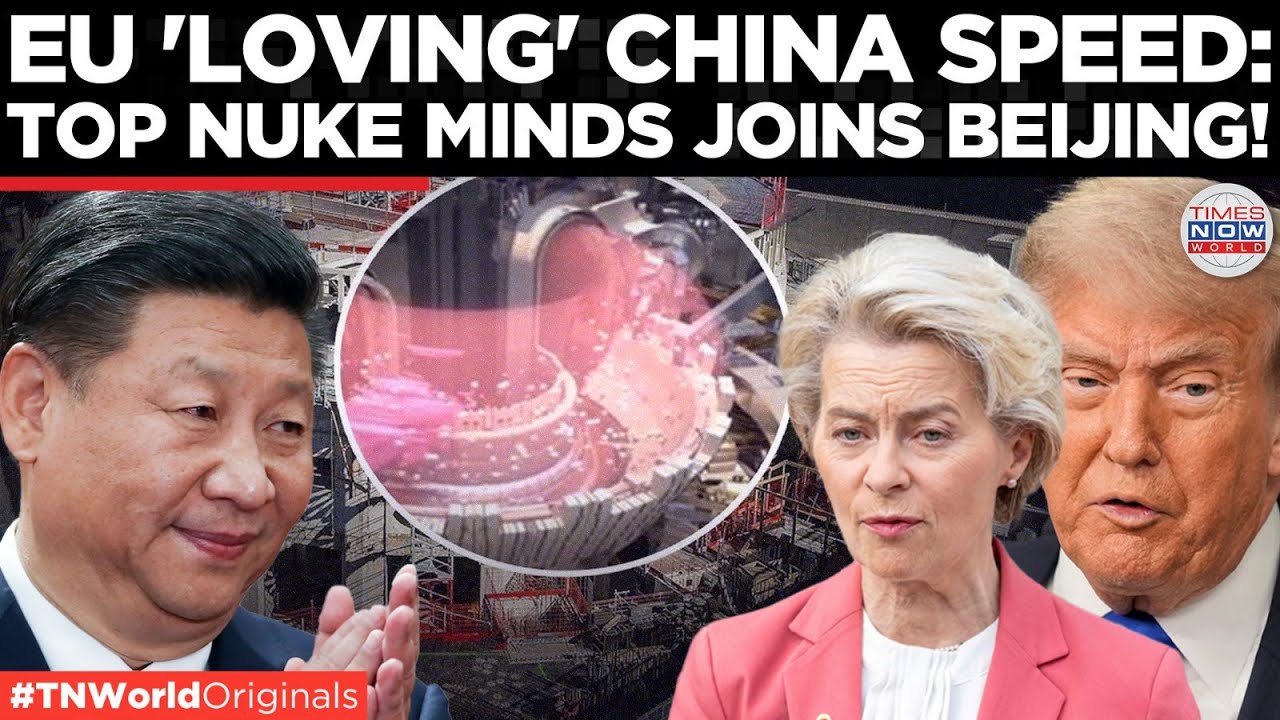 BEIJING POACHES EU'S NUKE MINDS As Closes in for World’s First Fusion Breakthrough| Times Now World