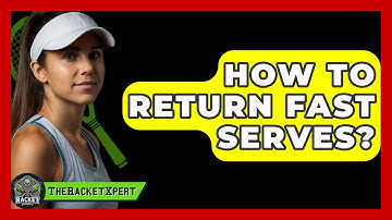 How To Return Fast Serves? - The Racket Xpert