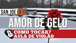 Como Tocar Amor De Gelo San Joe Aula De Violão - Zap319 9244 8620 Para Aulas Online Ao Vivo
