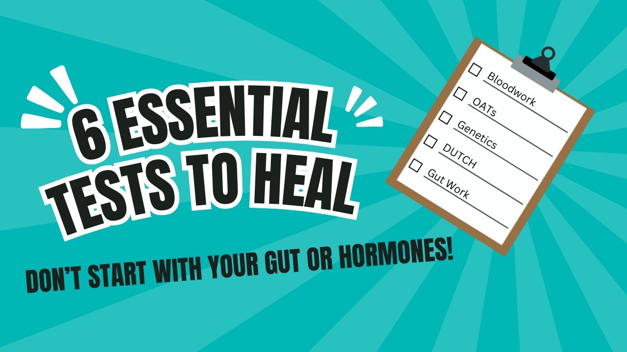 6 Essential Tests to Heal!- Don't Start With Your Hormones or Gut!
