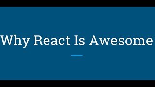 Why React Is Awesome