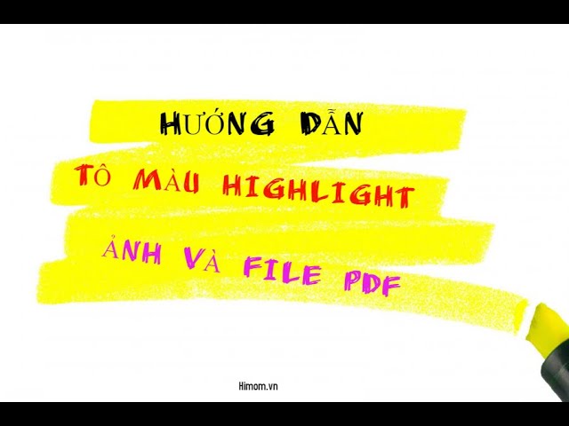 Cách Tô Màu Highlight Trên Ảnh Và File Pdf - Himom.Vn - Youtube