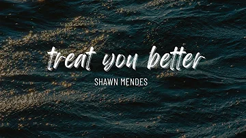 Treat You Better by Shawn Mendes