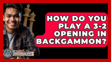 How Do You Play A 3-2 Opening In Backgammon? - The Board Game Xpert