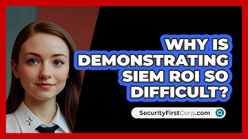 Why Is Demonstrating SIEM ROI So Difficult? - SecurityFirstCorp.com