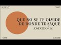 Que no se te Olvide de Donde te Saque | Jose Ordoñez