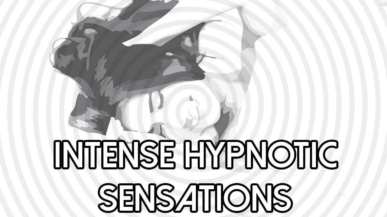 Intense Hypnotic Sensations - Hypnosis