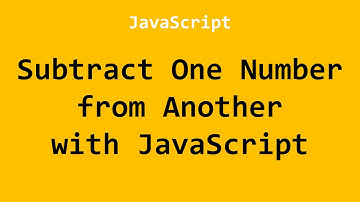 Subtract One Number from Another with JavaScript