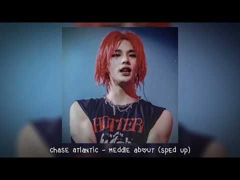 chase atlantic - meddle about (𝒔𝒑𝒆𝒅 𝒖𝒑)