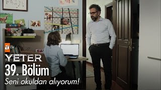 Seni okuldan alıyorum! - Yeter 39. Bölüm - atv