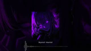Beyoncé - Haunted // (slowed + reverb)