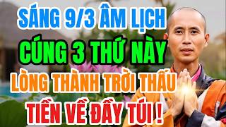 SÁNG MÙNG 9/3 ÂM LỊCH :CHUẨN BỊ 3 LỄ VẬT NÀY ĐỂ LÒNG THÀNH THẤU TRỜI, TIỀN BẠC VÂY QUANH