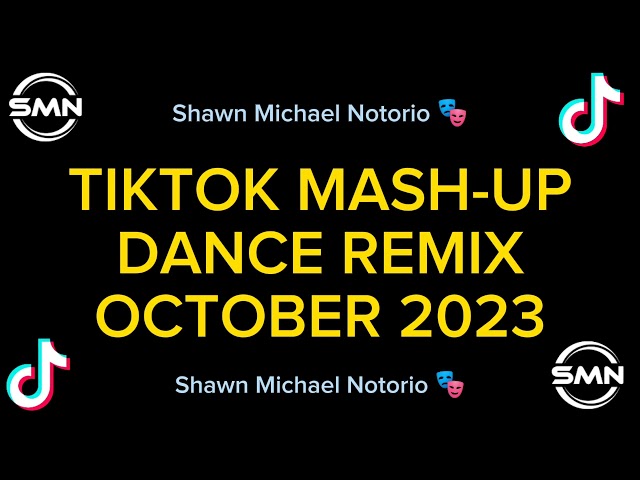 TIKTOK MASH-UP DANCE REMIX OCTOBER 2023 - Shawn Michael Notorio class=