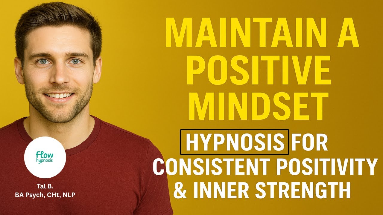 Maintain a Positive Mindset – Hypnosis for Consistent Positivity & Inner Strength